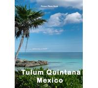 Tulum Quintana Mexico: A Beautifully Curated Coffee Table Book for Travel and Tourism Enthusiasts