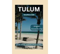 Tulum Reiseführer 2026: Die schönsten Strände, Cenoten und das aufregendste Nachtleben mit Insider-Tipps, Erlebnissen in der Nähe und den 50 Top-Attraktionen