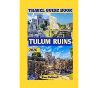 Tulum Ruins Travel Guide: A Journey Through Ancient Mayan Wonders And The Caribbean’s Timeless Beauty (World Tour)