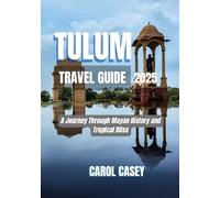 TULUM TRAVEL GUIDE 2025: A Journey Through Mayan History and Tropical Bliss