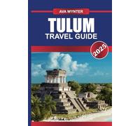 TULUM TRAVEL GUIDE 2025: Discover Pristine Beaches, Ancient Mayan Ruins, and Eco-Chic Vibes in the Riviera Maya's Coastal Paradise