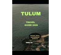 TULUM TRAVEL GUIDE 2026: Cenotes, Ruins, and Caribbean Ambiance (Journeys & Destinations)