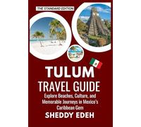 TULUM TRAVEL GUIDE: Explore Beaches, Culture, and Memorable Journeys in Mexico’s Caribbean Gem