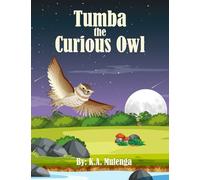 Tumba The Curious Owl: A Gentle African Story About Curiosity, Friendship, and Discovery