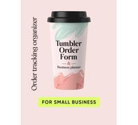 Tumbler Order Form Book: Large 8.5 x 11 Planner for Custom Cup Business with Client Index, Inventory Tracker, Monthly Budget, and 100 Design Order Log Sheets for Sublimation, Epoxy, and Vinyl Crafters