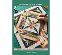 TUMBLER QUILT MAGIC: A Step-by-Step Guide for Stunning Geometric Designs