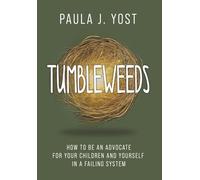 Tumbleweeds: How to be an Advocate for Your Children and Yourself in a Failing System