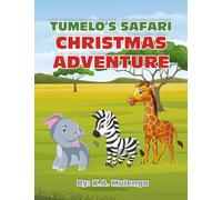 Tumelo's Safari Christmas Adventure: A Heartwarming African Holiday Tale of Friendship, Kindness, and the True Spirit of Christmas
