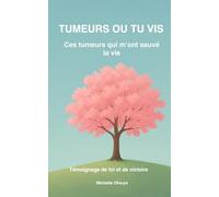 TUMEURS OU TU VIS: Ces tumeurs qui m'ont sauvé la vie