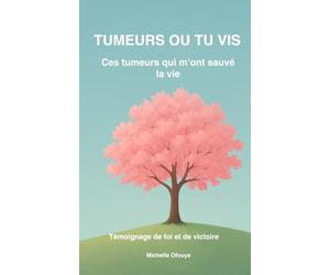 TUMEURS OU TU VIS: Ces tumeurs qui m'ont sauvé la vie