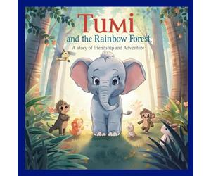 Tumi and the Rainbow Forest: A Story of Frienship and Adventure