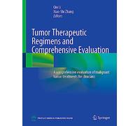 Tumor Therapeutic Regimens and Comprehensive Evaluation: A comprehensive evaluation of malignant tumor treatments for clinicians