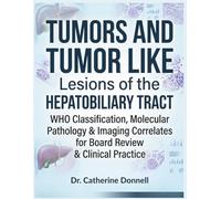 Tumors and Tumor Like Lesions of the Hepatobiliary Tract: WHO Classification, Molecular Pathology & Imaging Correlates for Board Review & Clinical Practice