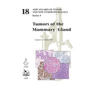 Tumors of the Mammary Gland (AFIP Atlas of Tumor and Non-Tumor Pathology, Series 5)