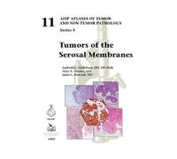 Tumors of the Serosal Membranes: 11 (AFIP Atlas of Tumor and Non-Tumor Pathology, Series 5)