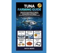 Tuna Farming Guide: Step-by-Step Practical Guidance for Beginners with Advanced Insights for Experienced Keepers: Choosing Housing, Feed, Healthcare, ... for Maximum Profit and Reliable Income