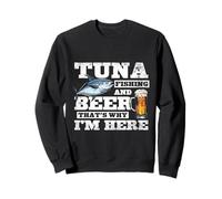 Tuna Fishing And Beer That's Why I'm Here Sweatshirt