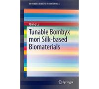 Tunable Bombyx Mori Silk-based Biomaterials (SpringerBriefs in Materials)