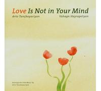 Tuncboyaciyan, Arto - Love Is Not in Your Mind