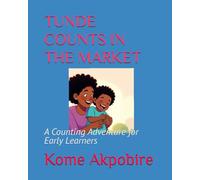 TUNDE COUNTS IN THE MARKET: A Counting Adventure for Early Learners (LITTLE STARS NIGERIA SERIES)