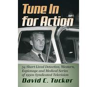 Tune in for Action: 34 Short-Lived Detective, Western, Espionage and Medical Series of 1950s Syndicated Television