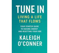 Tune In: Living a Life That Flows: Your Starter Guide to Raising Energy and Resetting Your Vibe (The Frequency Series)