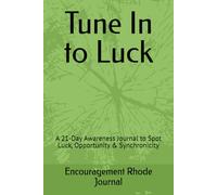 Tune In to Luck: A 21-Day Awareness Journal to Spot Luck, Opportunity & Synchronicity