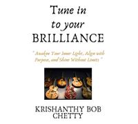 Tune in to Your Brilliance: " Awaken Your Inner Light, Align with Purpose, and Shine Without Limits "