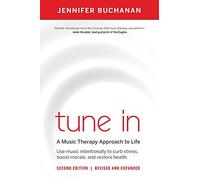 Tune in: Use Music Intentionally to Curb Stress, Boost Morale, and Restore Health. a Music Therapy Approach to Life