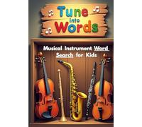 Tune Into Words Musical Instrument Word Search for Kids: 50 Challenging Yet Fun Word Puzzles That Spark Curiosity and Musical Thinking plus 10 Bonus Coloring Pages!
