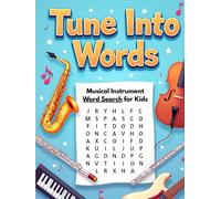 Tune Into Words Musical Instrument Word Search for Kids: 50 Challenging Yet Fun Word Puzzles That Spark Curiosity and Musical Thinking plus 10 Bonus Coloring Pages!