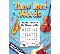 Tune Into Words Musical Instrument Word Search for Kids: 50 Challenging Yet Fun Word Puzzles That Spark Curiosity and Musical Thinking plus 10 Bonus Coloring Pages!