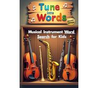 Tune Into Words Musical Instrument Word Search for Kids (Second Edition): 50 Challenging and Fun Word Puzzles That Spark Curiosity and Musical Thinking plus 10 Bonus Coloring Pages!