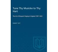 Tune Thy Musicke to Thy Hart: The Art of Eloquent Singing in England 1597-1622 (Heritage)