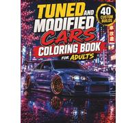 Tuned and Modified Cars Coloring Book for Adults and Teens: 40 Custom Builds Featuring JDM, Muscle, Euro and Stance Cars from Around the World: ... Builds, Drift Machines and Street Legends