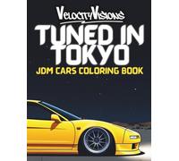 Tuned in Tokyo JDM Modified Cars Coloring Book: For Kids, Adults and Teens. 50 Highly Detailed Pages for Stress Relief and Fun