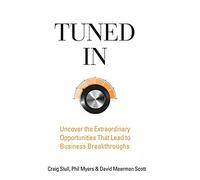 Tuned In: Uncover the Extraordinary Opportunities That Lead to Business Breakthroughs