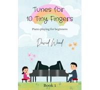 Tunes for 10 Tiny Fingers: Piano playing for beginners