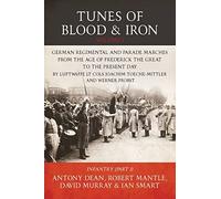 Tunes of Blood & Iron - Volume 1: German Regimental & Parade Marches from Frederick the Great to the Present Day by Luftwaffe Lt Cols Joachim ... 1): 25 (Helion Studies in Military History)
