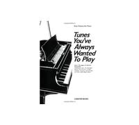 Tunes You've Always Wanted to Play: Piano: Piano Solo