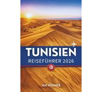 TUNESIEN REISEFÜHRER 2026: Erkunden Sie antike Ruinen, heilige Städte, mediterrane Schönheit und das Herz Nordafrikas