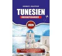 TUNESIEN REISEFÜHRER 2026: Erkunden Sie die reiche Geschichte, die lebendige Kultur, atemberaubende Strände und aufregende Wüstenabenteuer