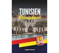 TUNESIEN REISEFÜHRER 2026: Erkunden Sie mediterrane Strände, antike Ruinen, die Sahara-Wüste, City Medina Touren, Street Food und Kulturfestivals