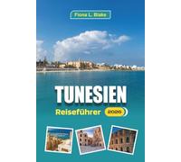 Tunesien Reiseführer 2026: Erkundung von Ruinen, historischen Landschaften, Wüstenrouten, Markteinkäufen, Souks, Dörfern und regionaler Küche