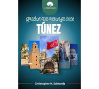TÚNEZ GUÍA DE VIAJE 2026 (A TODO COLOR): Explorando medinas atemporales, playas doradas y el encanto del norte de África