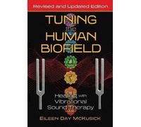 Tuning the Human Biofield: Healing with Vibrational Sound Therapy