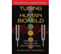 Tuning the Human Biofield: Healing with Vibrational Sound Therapy