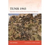 Tunis 1943 : Operation Vulcan and the First Army's Final Offensive