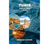 TUNIS GUÍA DE VIAJE 2025: Descubriendo Tunis: Un viaje a través del tiempo y la tradición