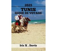 TUNIS GUIDE DE VOYAGE: Meilleures Attractions, Conseils D'initiés Et Aventures Inoubliables (Chroniques de l'Aventure)